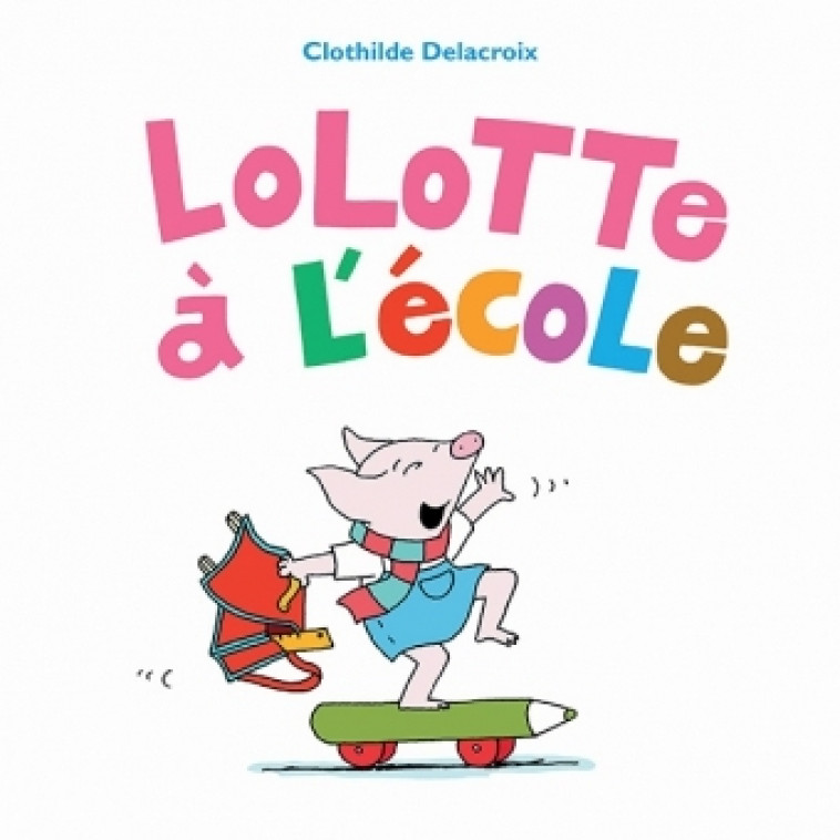 lolotte a l'ecole - Clothilde DELACROIX - EDL