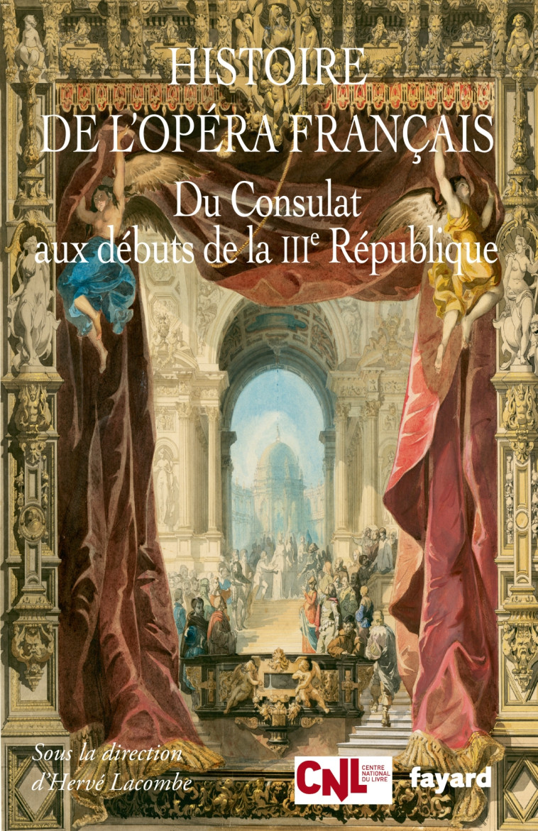 Histoire de l'opéra français. Du Consulat aux débuts de la IIIème République - Hervé Lacombe - FAYARD