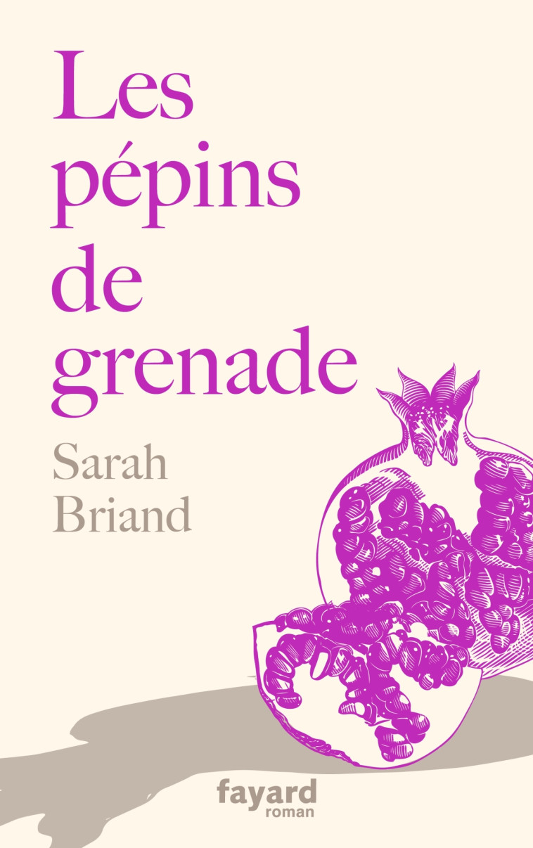 Les pépins de grenade - Sarah Briand - FAYARD