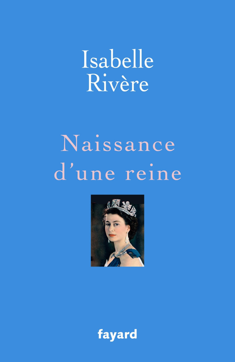 Naissance d'une reine - Isabelle Rivère - FAYARD