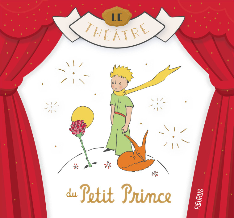 Le théâtre du Petit Prince -  D'après Antoine de Saint-Exupéry - FLEURUS