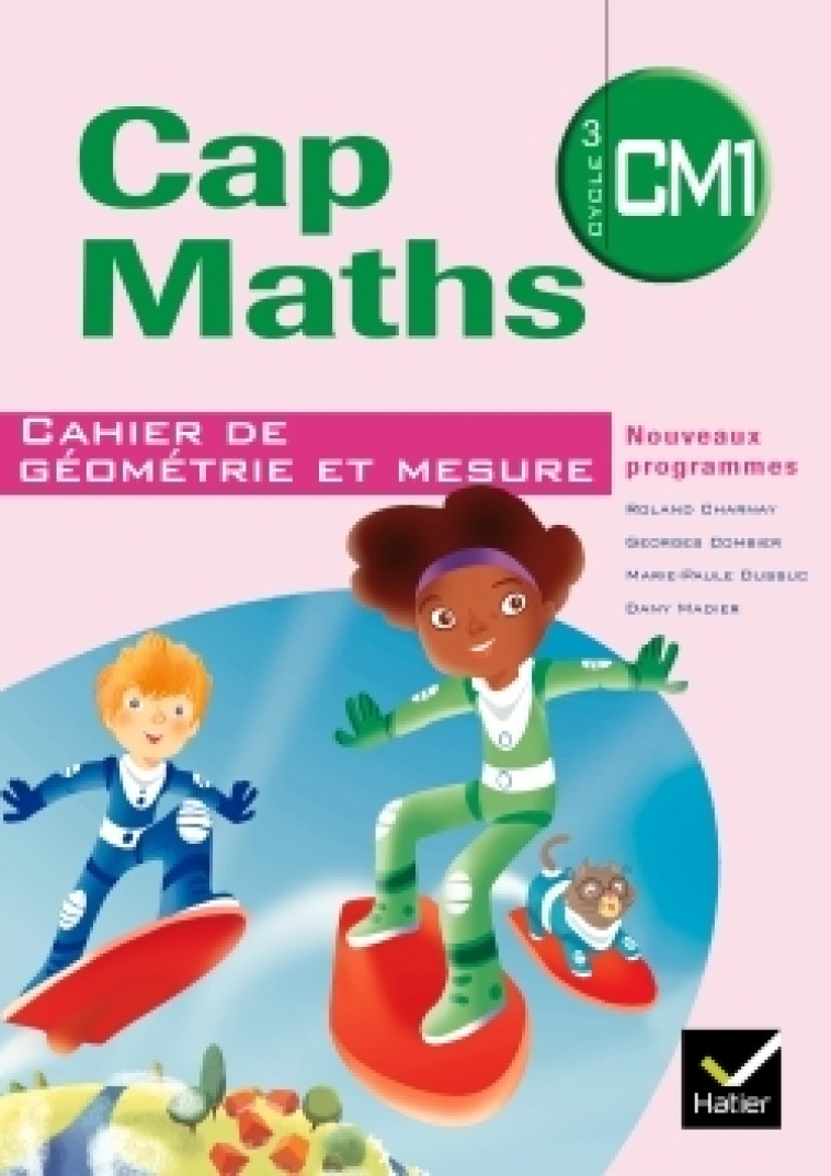 Cap Maths CM1 éd. 2010 - Cahier de géométrie et mesure - Roland Charnay - HATIER