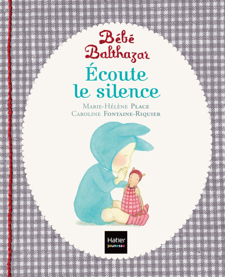 Bébé Balthazar - Ecoute le silence - Pédagogie Montessori 0/3 ans - Marie-Hélène Place - HATIER JEUNESSE