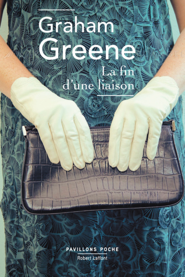 La fin d'une liaison - Graham Greene - ROBERT LAFFONT