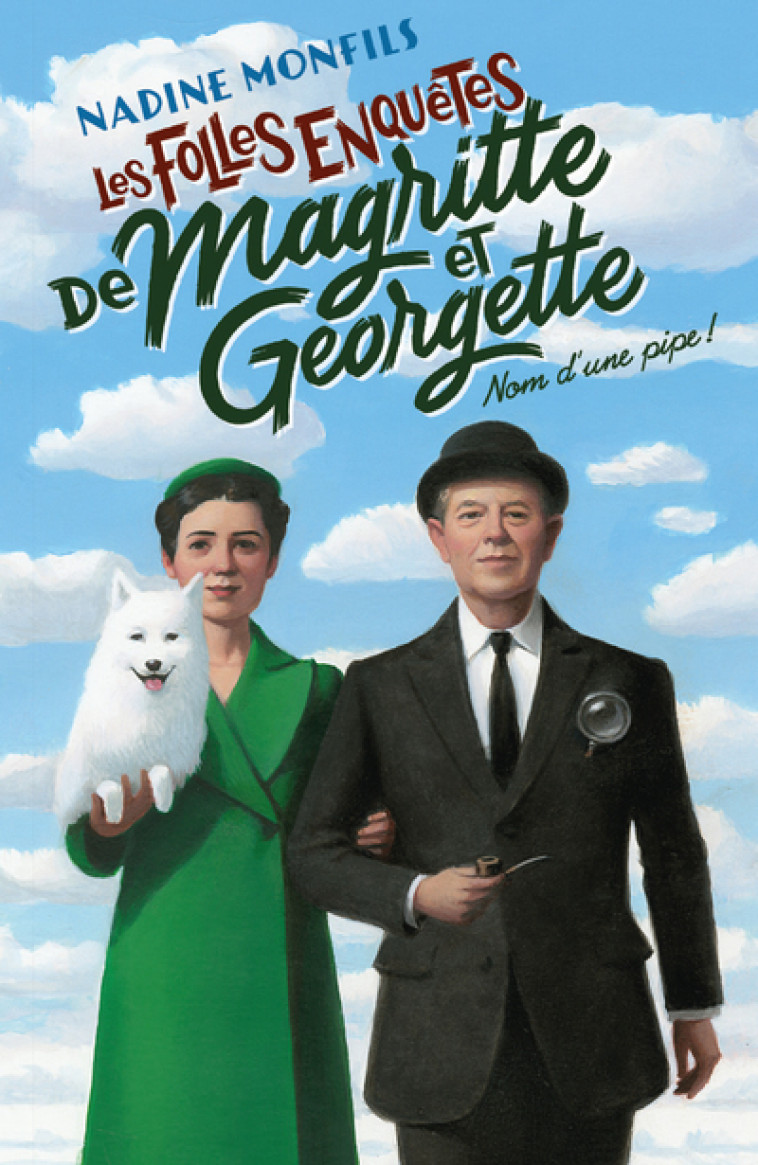 Les Folles enquêtes de Magritte et Georgette - Nom d'une pipe ! - Nadine Monfils - ROBERT LAFFONT