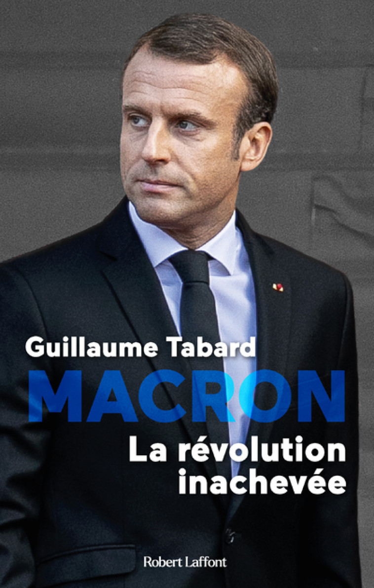 Macron - La révolution inachevée - Guillaume Tabard - ROBERT LAFFONT