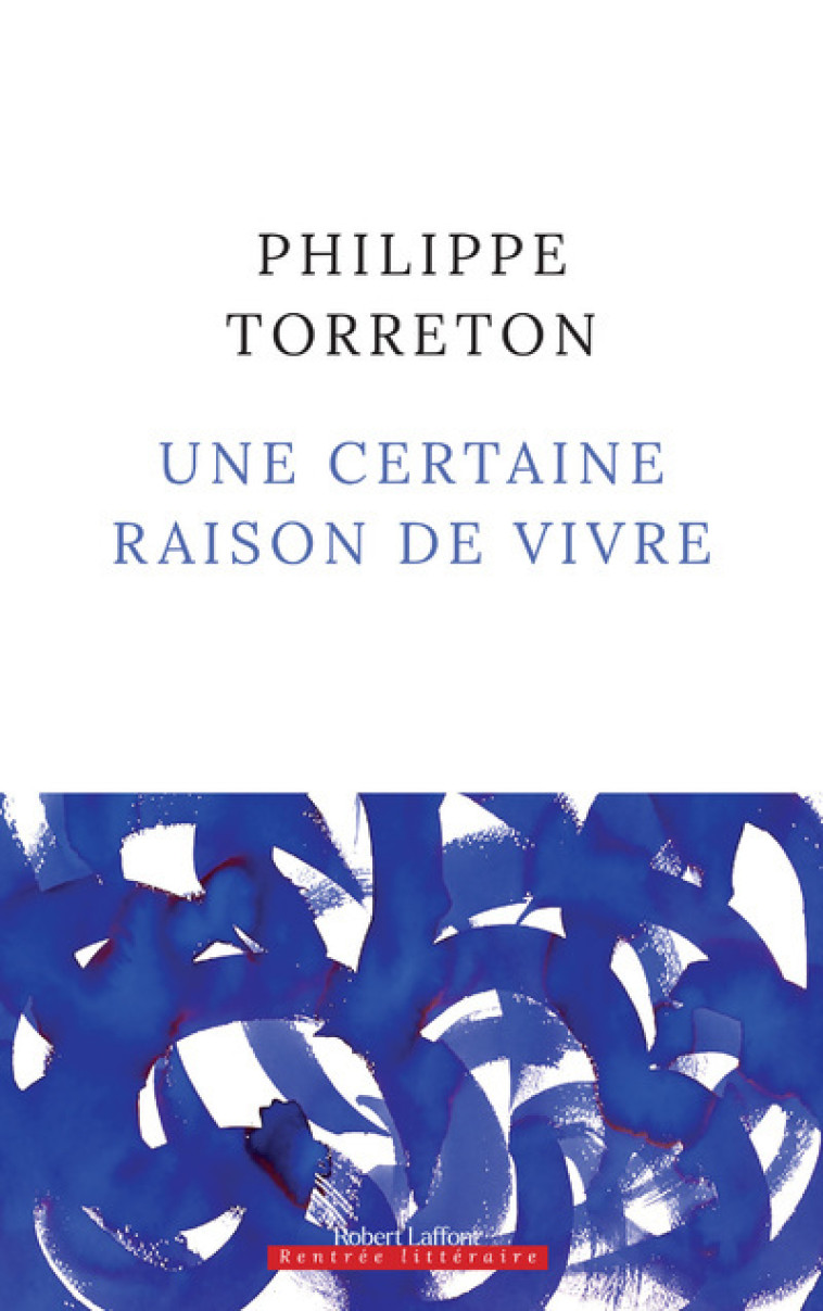 Une certaine raison de vivre - Philippe Torreton - ROBERT LAFFONT