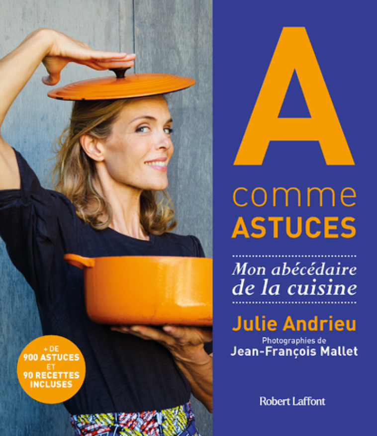 A comme Astuces - Mon abécédaire de la cuisine - Julie Andrieu - ROBERT LAFFONT