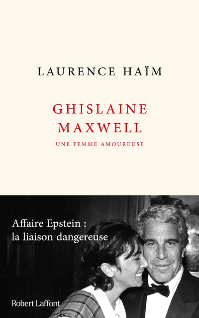 Ghislaine Maxwell, une femme amoureuse - Affaire Epstein : la liaison dangereuse - Laurence Haïm - ROBERT LAFFONT