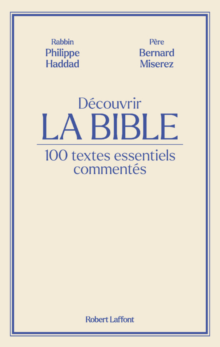 Découvrir La Bible - 100 textes essentiels commentés - Philippe Haddad - ROBERT LAFFONT