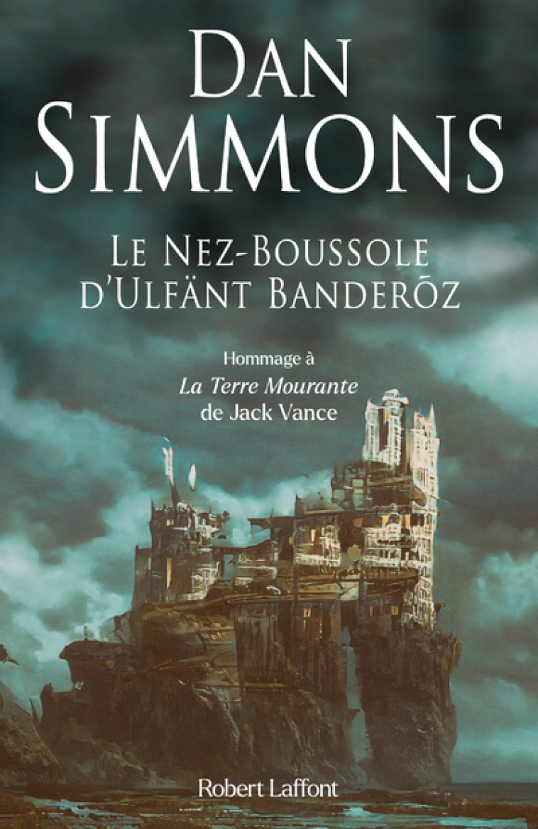 Le Nez-Boussole d Ulfänt Banderõz - Dan Simmons - ROBERT LAFFONT