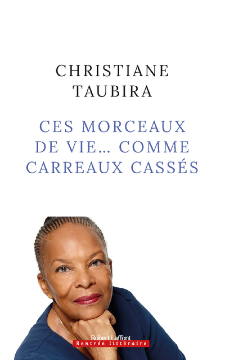 Ces morceaux de vie... comme carreaux cassés - Christiane Taubira - ROBERT LAFFONT