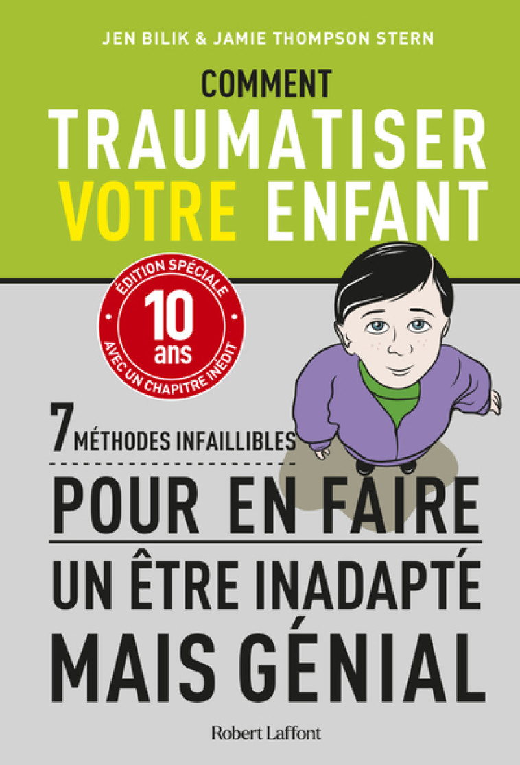 Comment traumatiser votre enfant - 7 méthodes infaillibles pour en faire un être inadapté mais génial - Jen Bilik - ROBERT LAFFONT