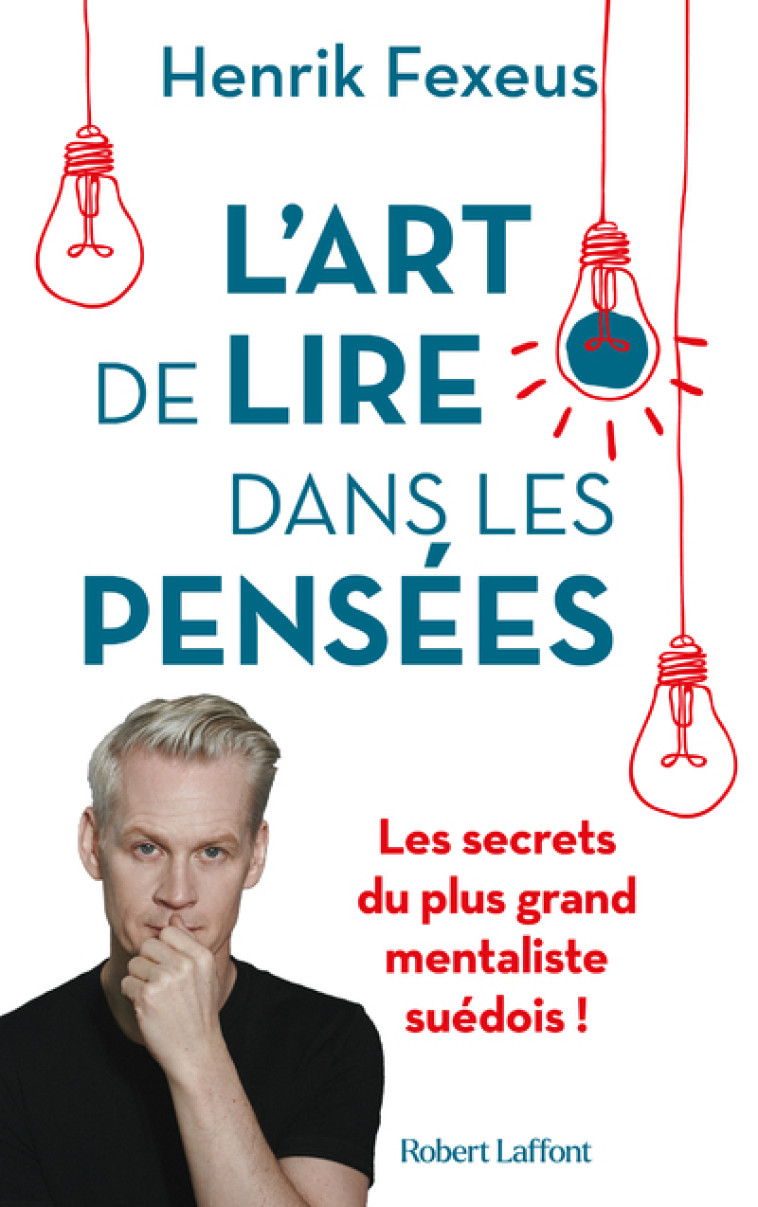 L'Art de lire dans les pensées - Les Secrets du plus grand mentaliste suédois ! - Henrik Fexeus - ROBERT LAFFONT