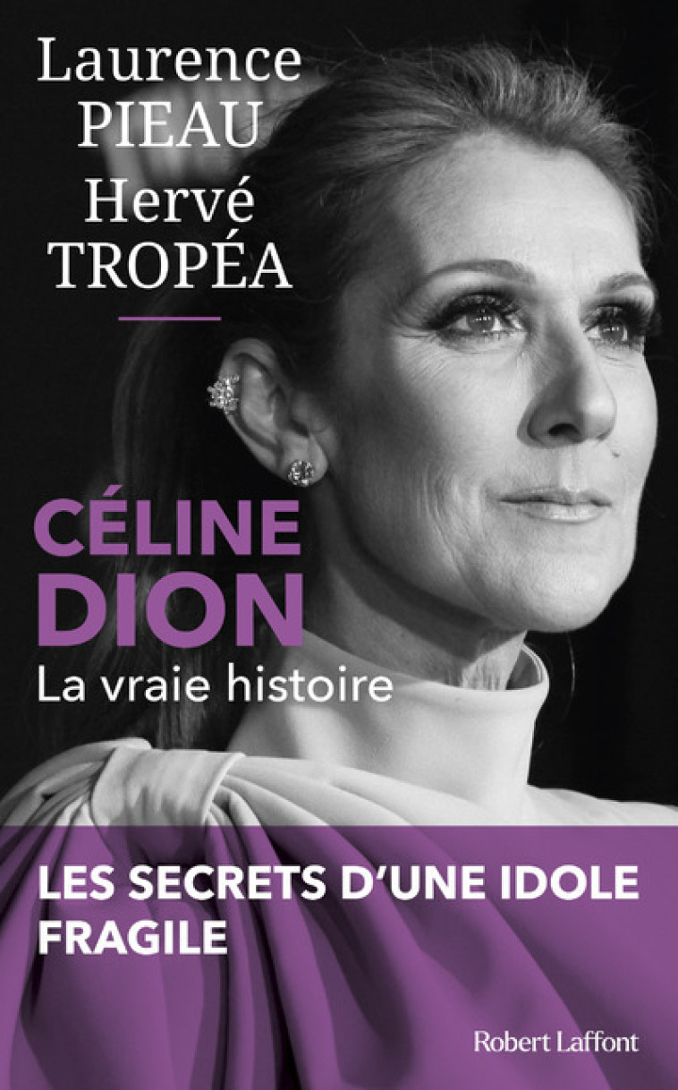 Céline Dion - La Vraie histoire - Laurence Pieau - ROBERT LAFFONT