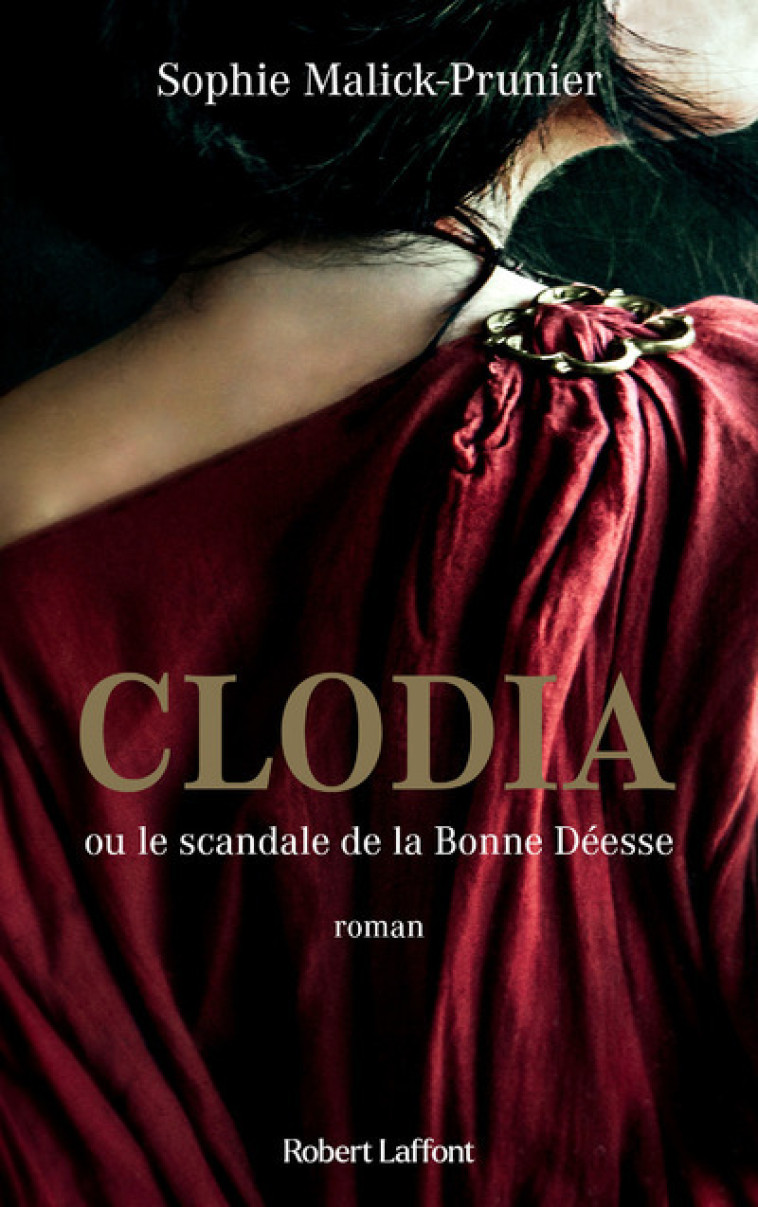 Clodia ou le scandale de la Bonne Déesse - Sophie Malick-Prunier - ROBERT LAFFONT