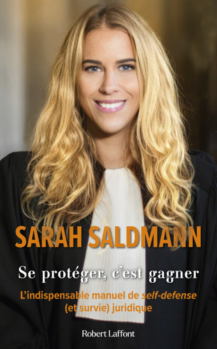 Se protéger, c'est gagner - L'Indispensable manuel de self-défense (et survie) juridique - Sarah Saldmann - ROBERT LAFFONT