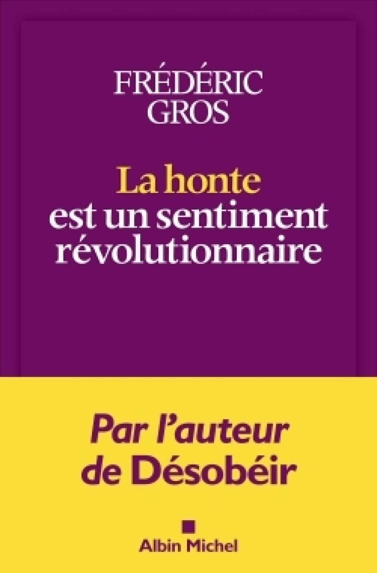 La Honte est un sentiment révolutionnaire - Frédéric Gros - ALBIN MICHEL