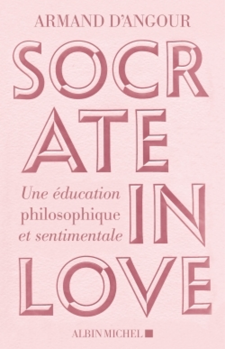 Socrate in love - Armand D'Angour - ALBIN MICHEL