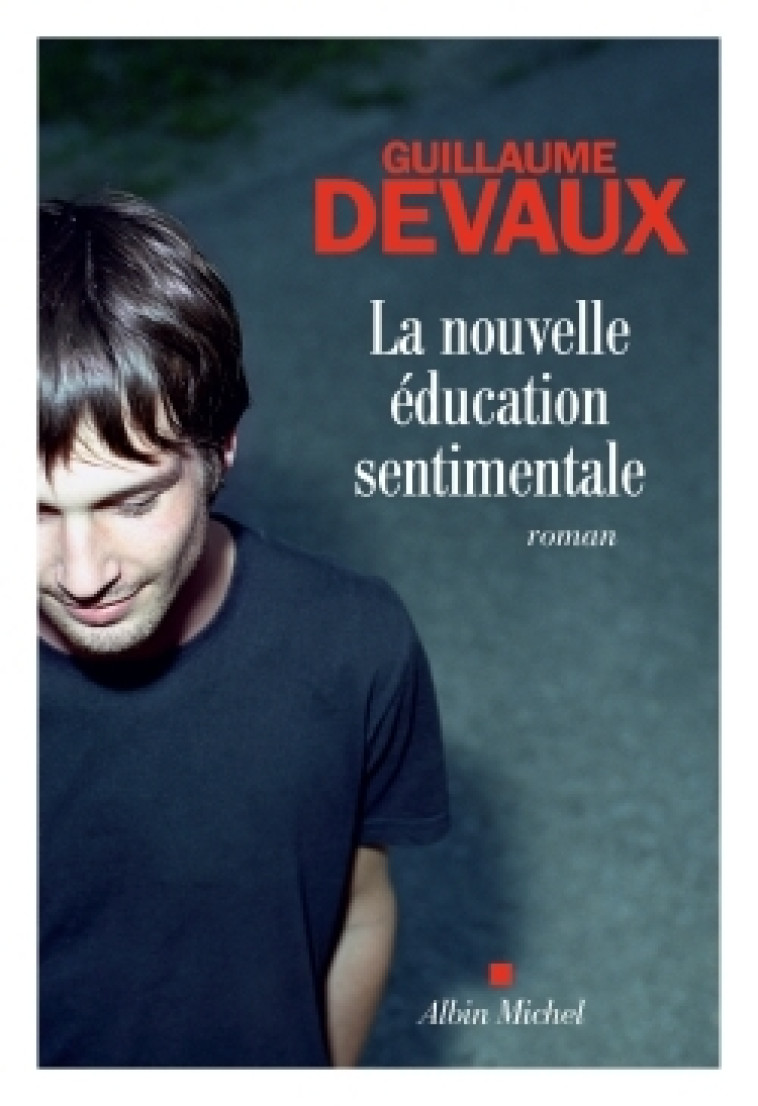 La Nouvelle Education sentimentale - Guillaume Devaux - ALBIN MICHEL