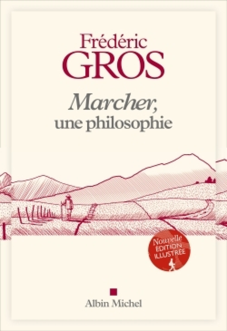 Marcher, une philosophie - édition illustrée - Frédéric Gros - ALBIN MICHEL