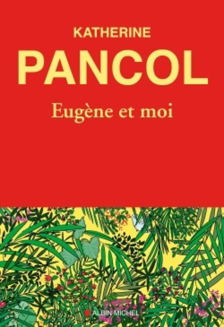 Eugène et moi - Katherine Pancol - ALBIN MICHEL