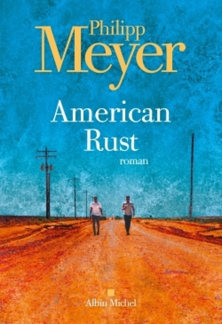 American rust - Philipp Meyer - ALBIN MICHEL