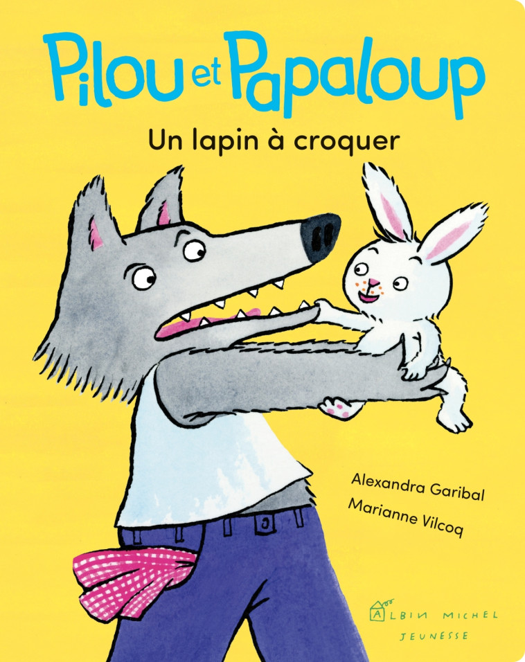 Pilou et Papaloup T1 Un lapin à croquer - Alexandra Garibal - ALBIN MICHEL