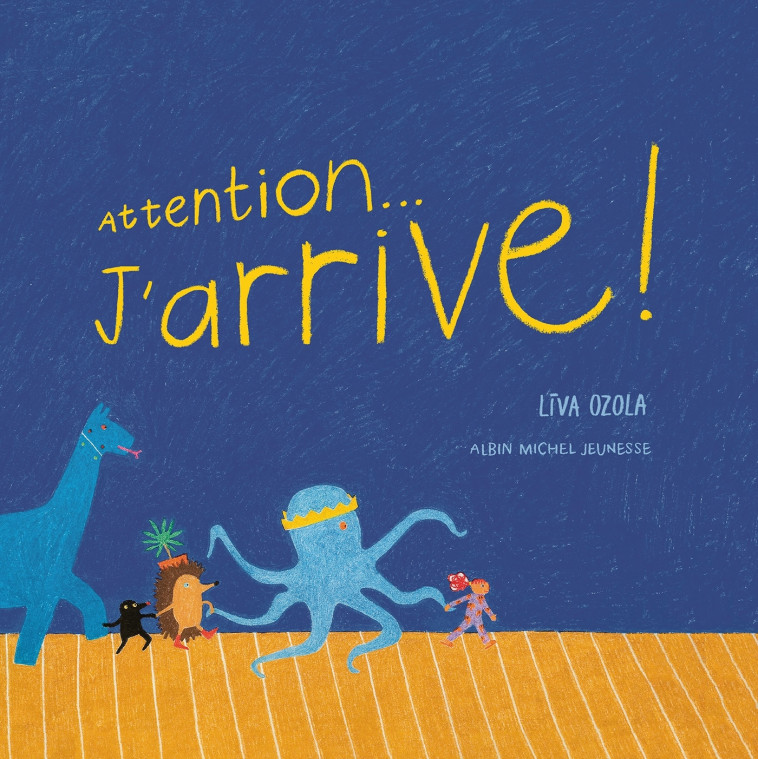 Attention... J'arrive ! - Liva Ozola - ALBIN MICHEL