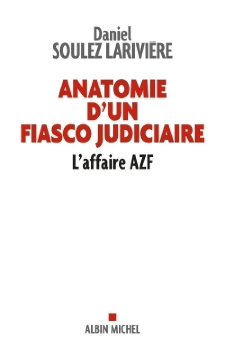 Anatomie d'un fiasco judiciaire - Daniel Soulez-Larivière - ALBIN MICHEL