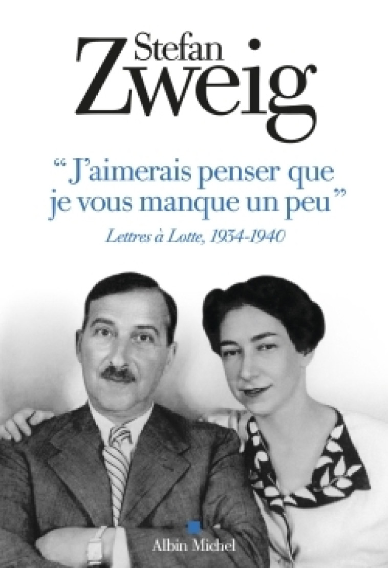 "J'aimerais penser que je vous manque un peu" - Stefan Zweig - ALBIN MICHEL