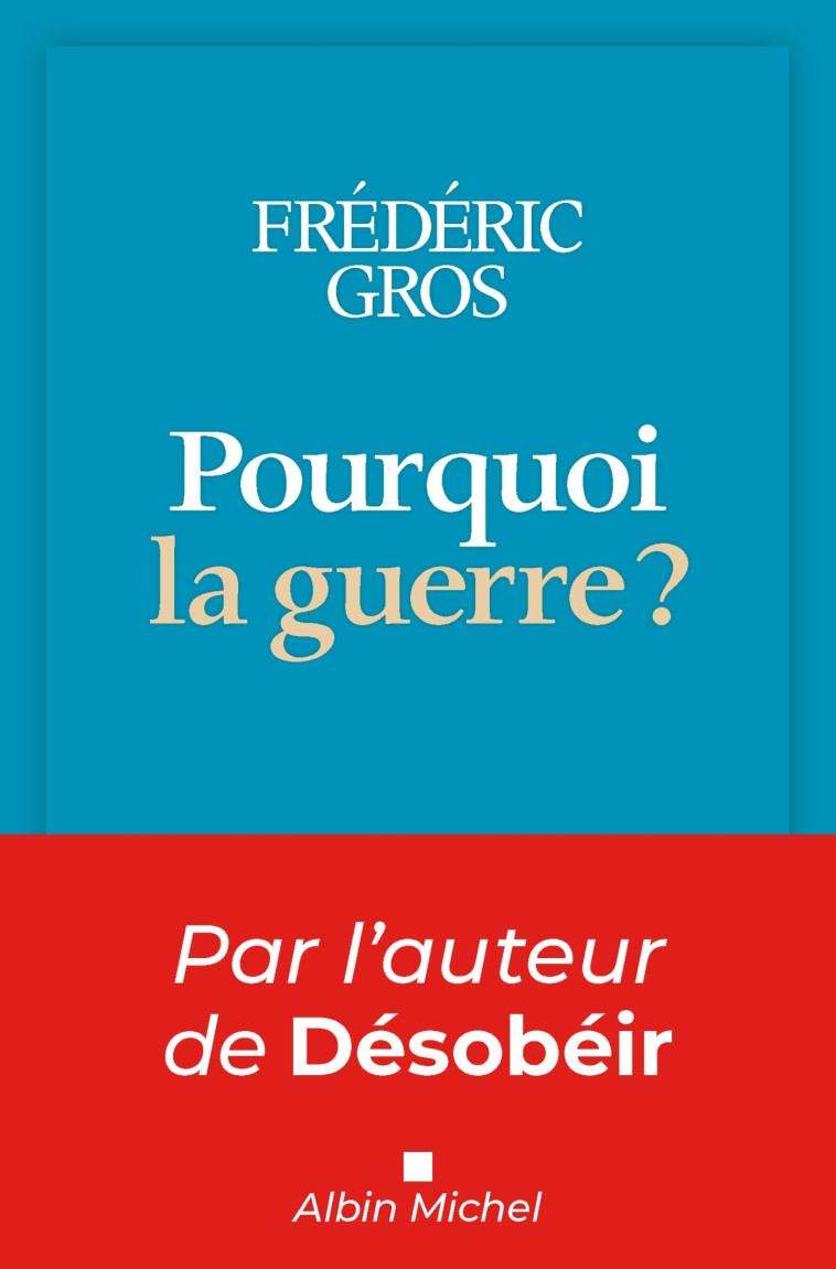 Pourquoi la guerre ? - Frédéric Gros - ALBIN MICHEL