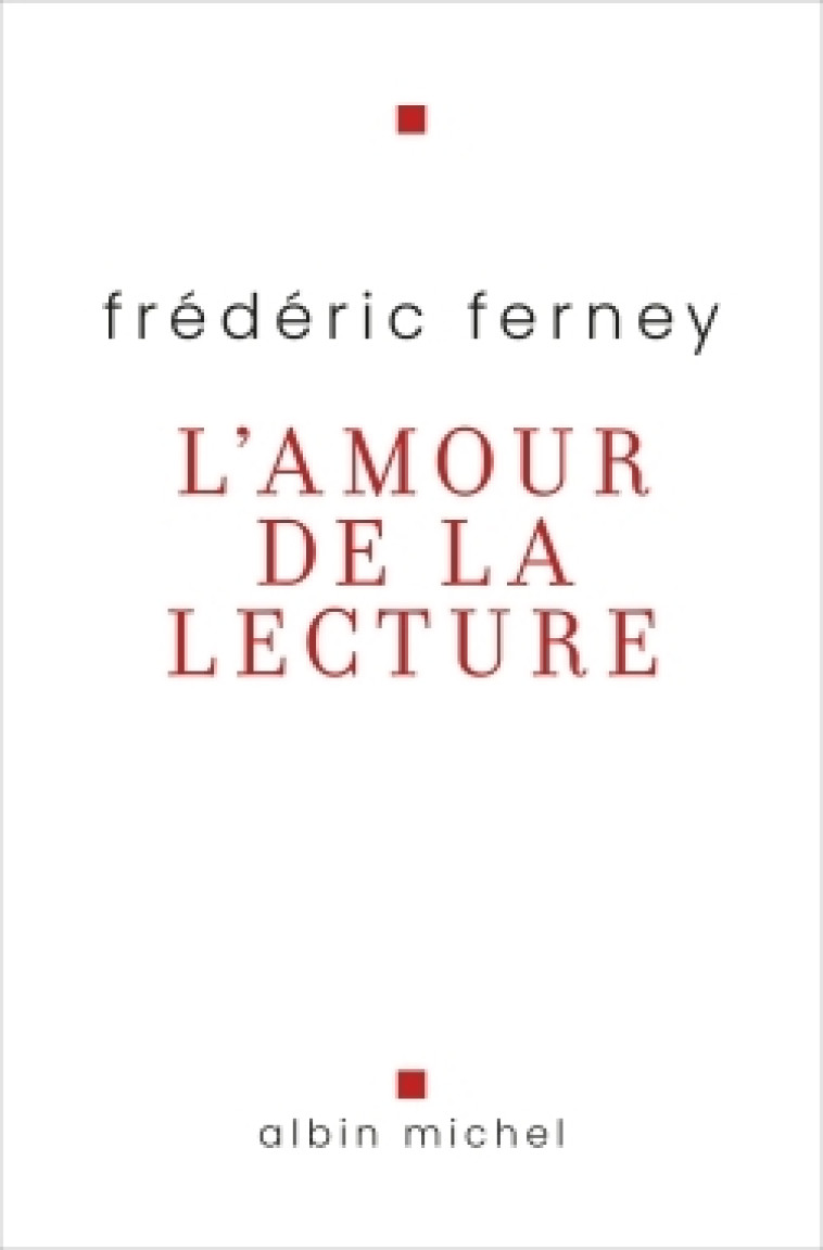 L'Amour de la lecture - Frédéric Ferney - ALBIN MICHEL