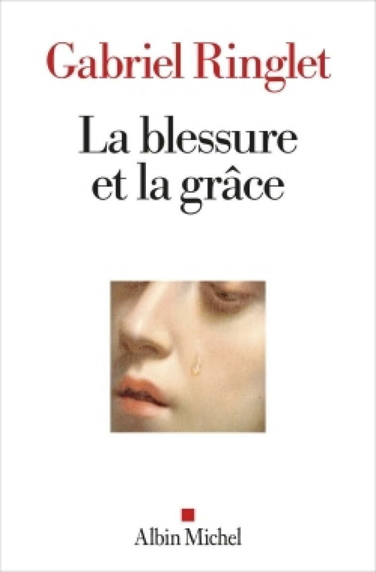 La Blessure et la grâce - Gabriel Ringlet - ALBIN MICHEL