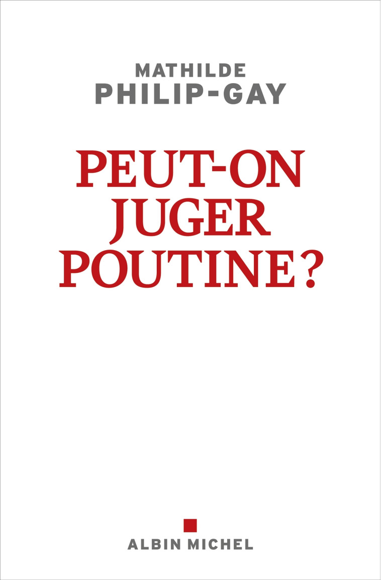 Peut-on juger Poutine ? - Mathilde Philip-Gay - ALBIN MICHEL