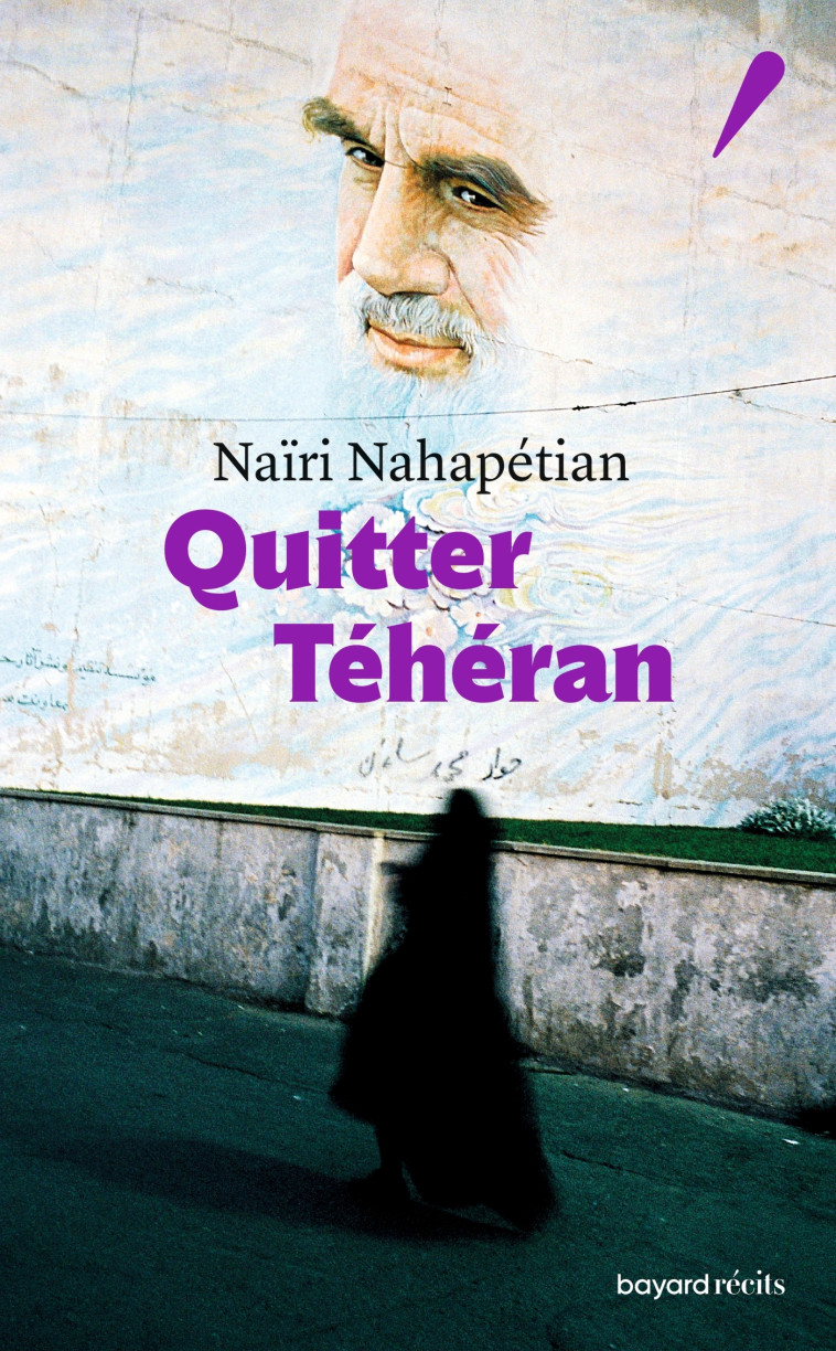 Quitter Téhéran - Naïri Nahapétian - BAYARD RECITS