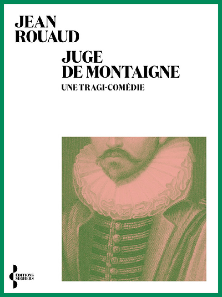 Juge de Montaigne - Une tragi-comédie - Jean Rouaud - SEGHERS