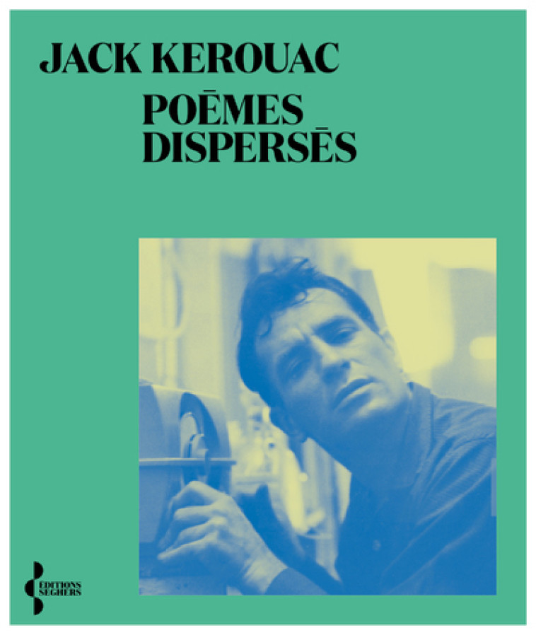 Poèmes dispersés - Jack Kerouac - SEGHERS