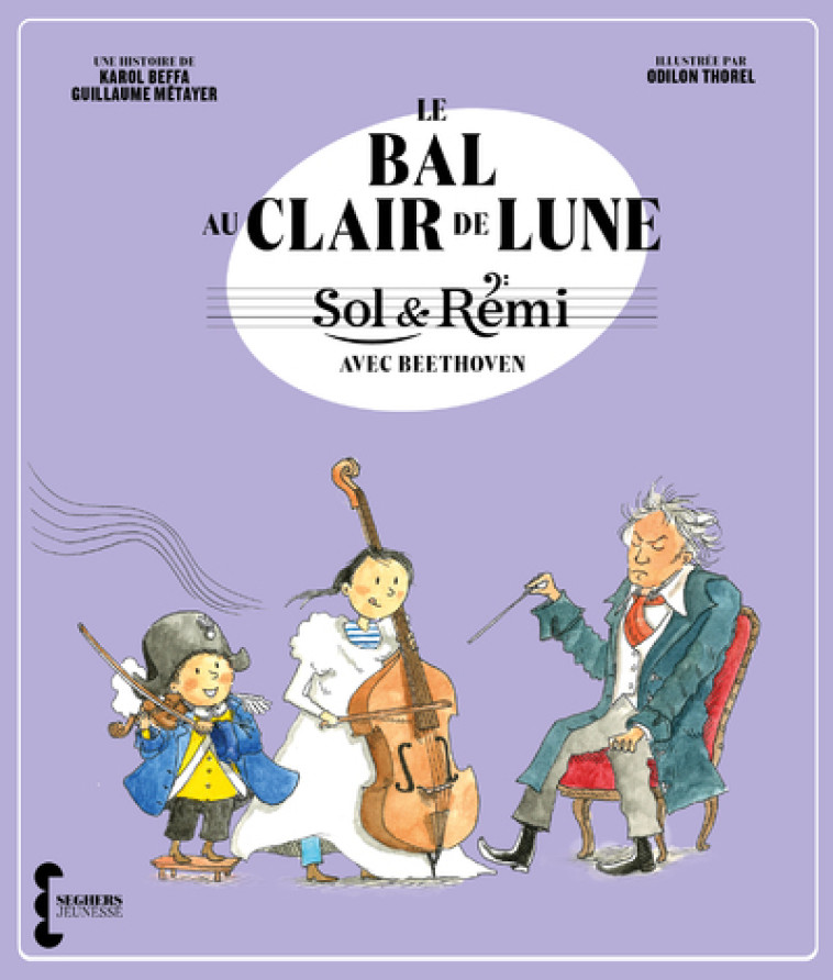 Sol & Rémi - Volume 2 Le Bal au Clair de lune avec Beethoven - Karol Beffa - SEGHERS