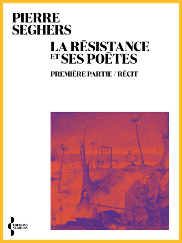 La Résistance et ses poètes - Première partie / Récit - Pierre Seghers - SEGHERS