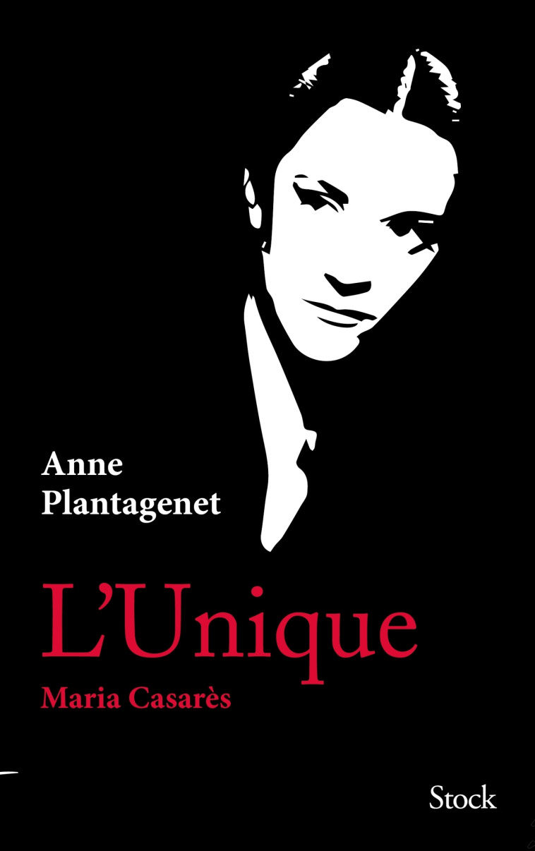 L'Unique. Maria Casarès - Anne Plantagenet - STOCK