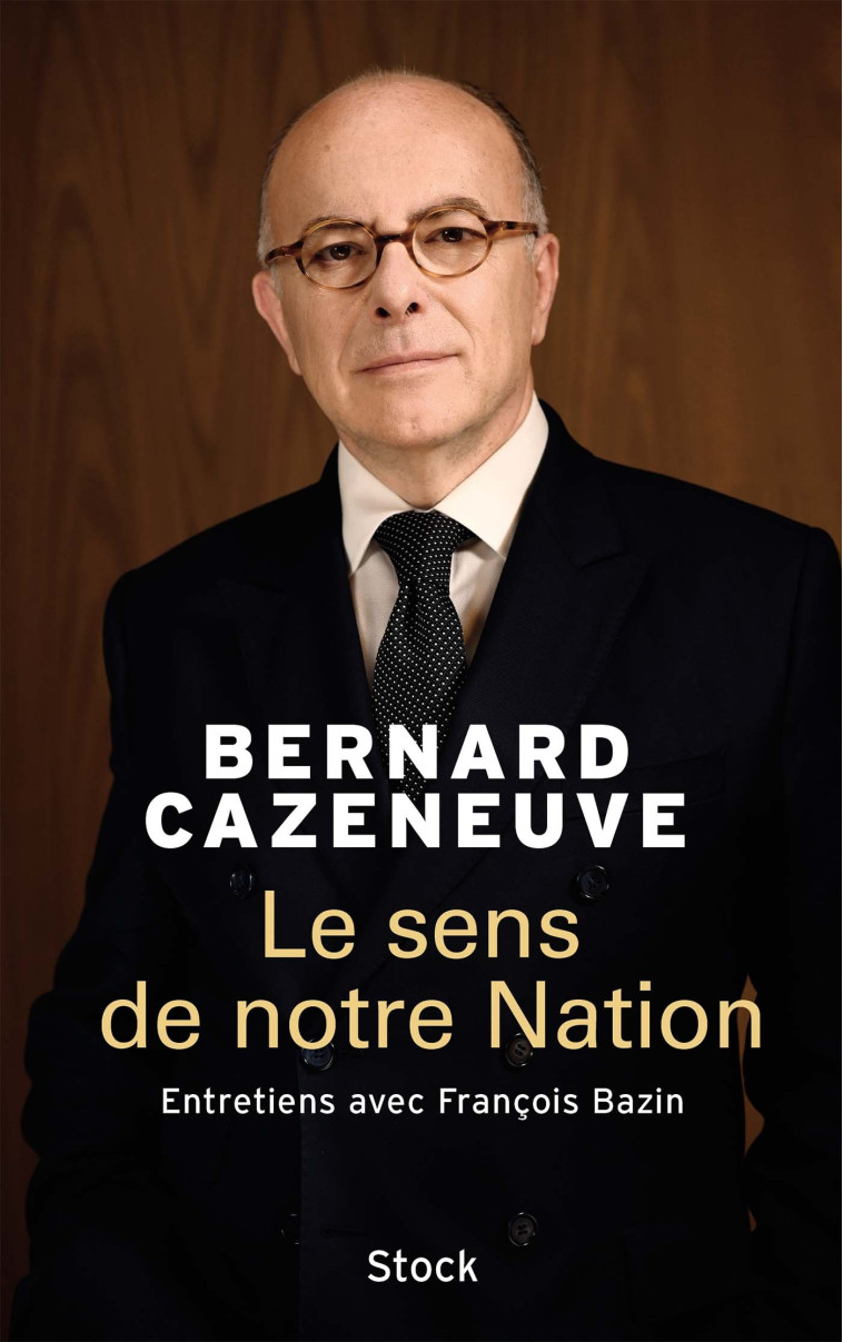 Le sens de notre Nation - Bernard Cazeneuve - STOCK