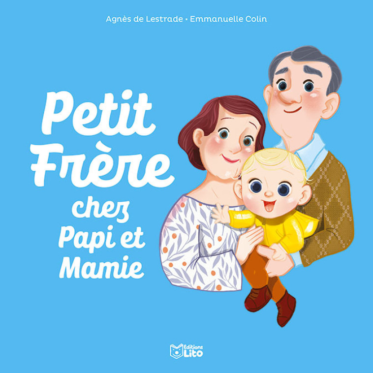 PETIT FRERE CHEZ PAPI ET MAMIE - Agnès de Lestrade - LITO