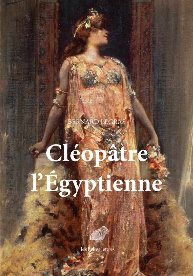 Cléopâtre l’Égyptienne - Bernard Legras - BELLES LETTRES