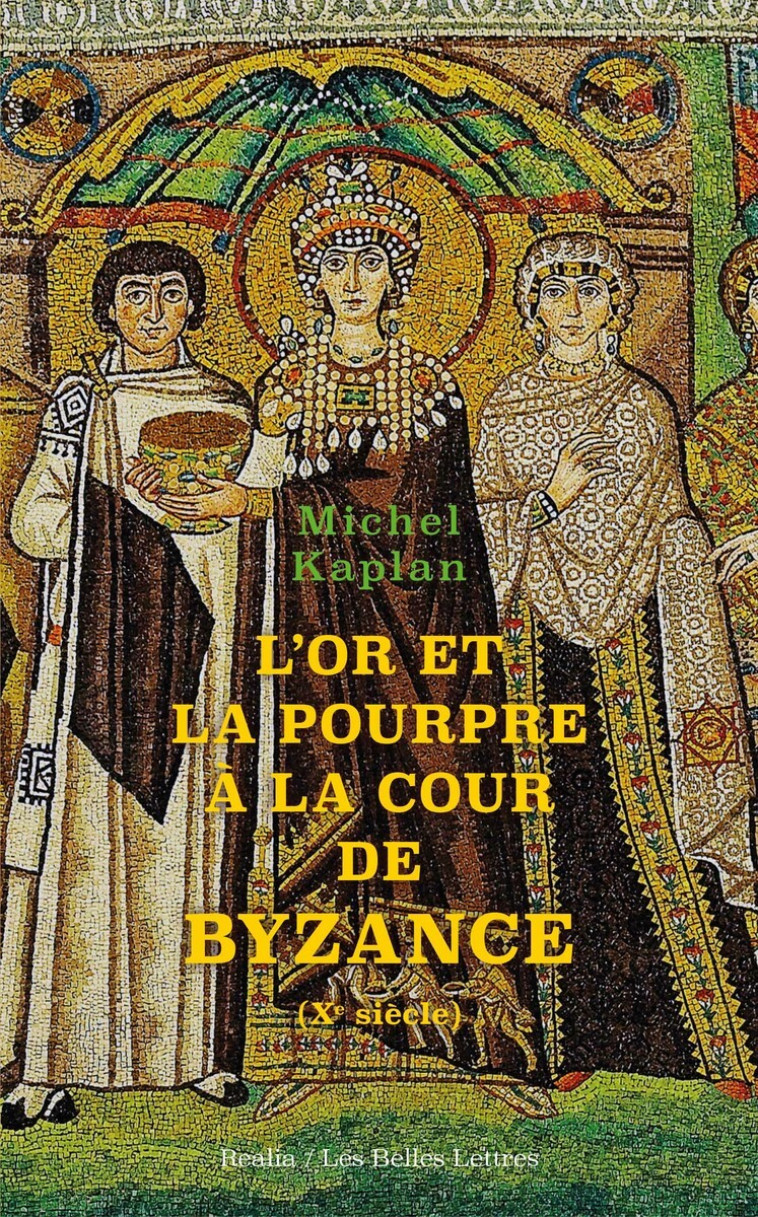 L'Or et la pourpre à la cour de Byzance - Michel Kaplan - BELLES LETTRES