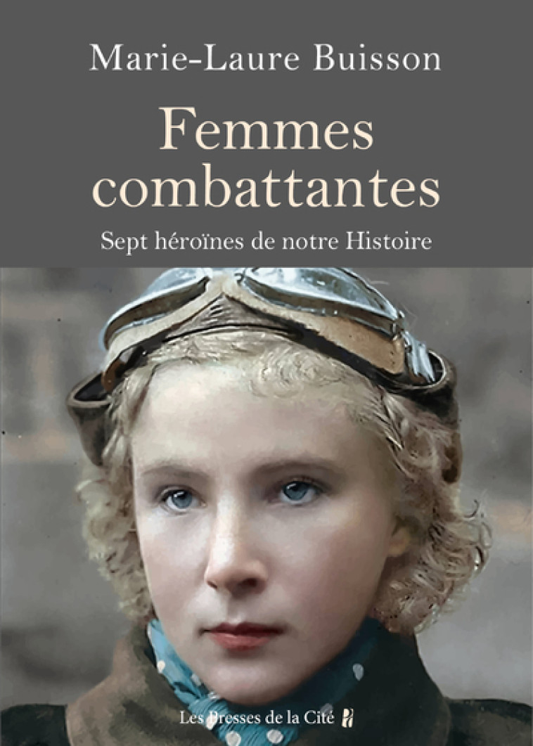 Femmes combattantes. - Sept héroïnes de notre Histoire - Marie-Laure Buisson - PRESSES CITE