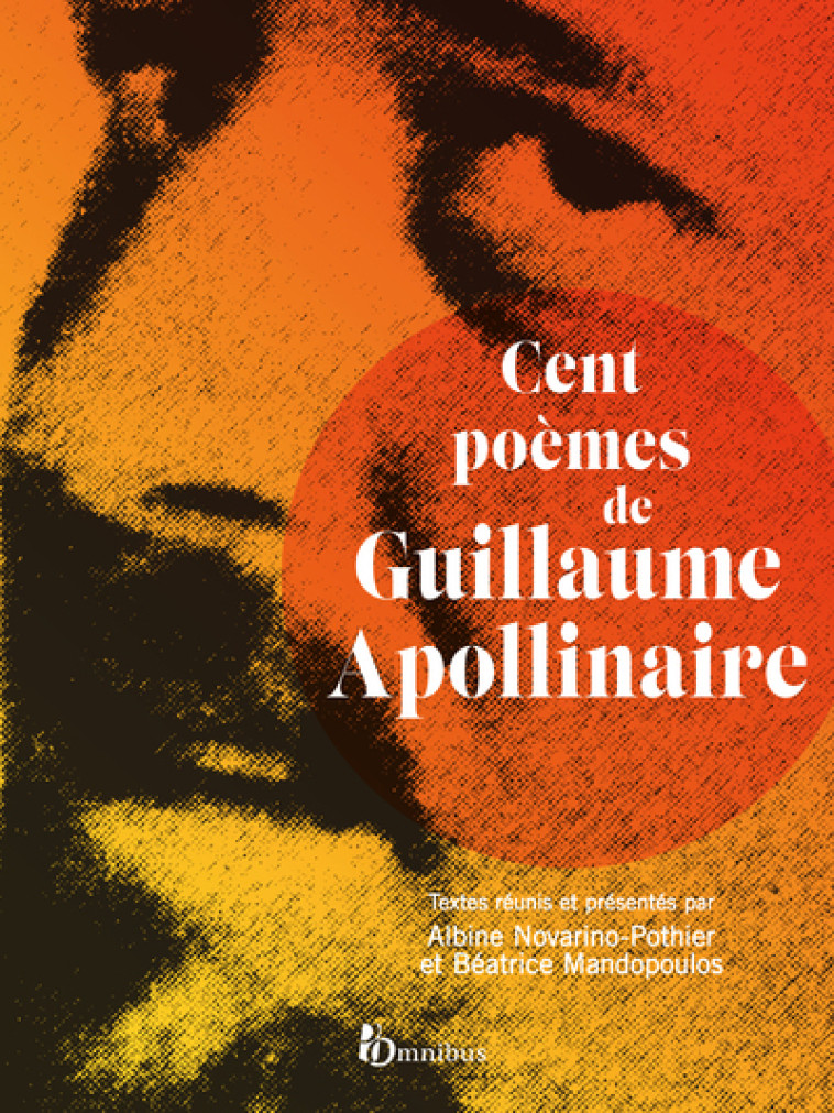 Cent poèmes de Guillaume Apollinaire - Guillaume Apollinaire - OMNIBUS