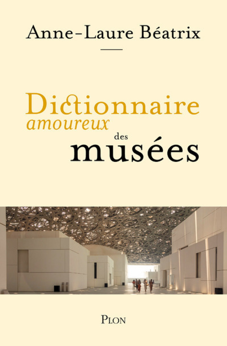 Dictionnaire amoureux des musées - Anne-Laure Béatrix - PLON