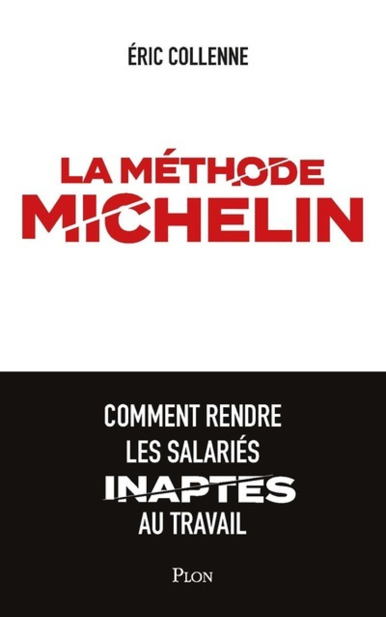 La méthode Michelin - Comment rendre les salariés inaptes au travail - Eric Collenne - PLON