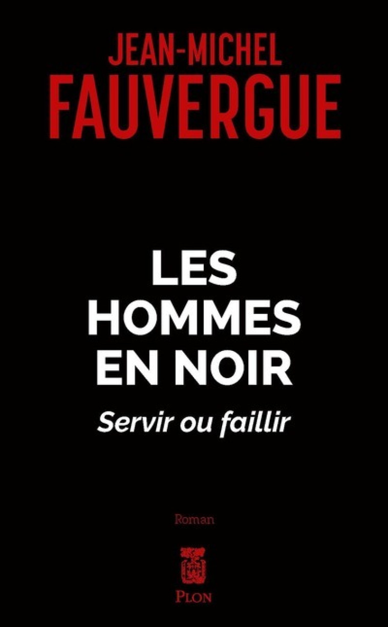 Les hommes en noirs - Servir ou faillir - Jean-Michel Fauvergue - PLON